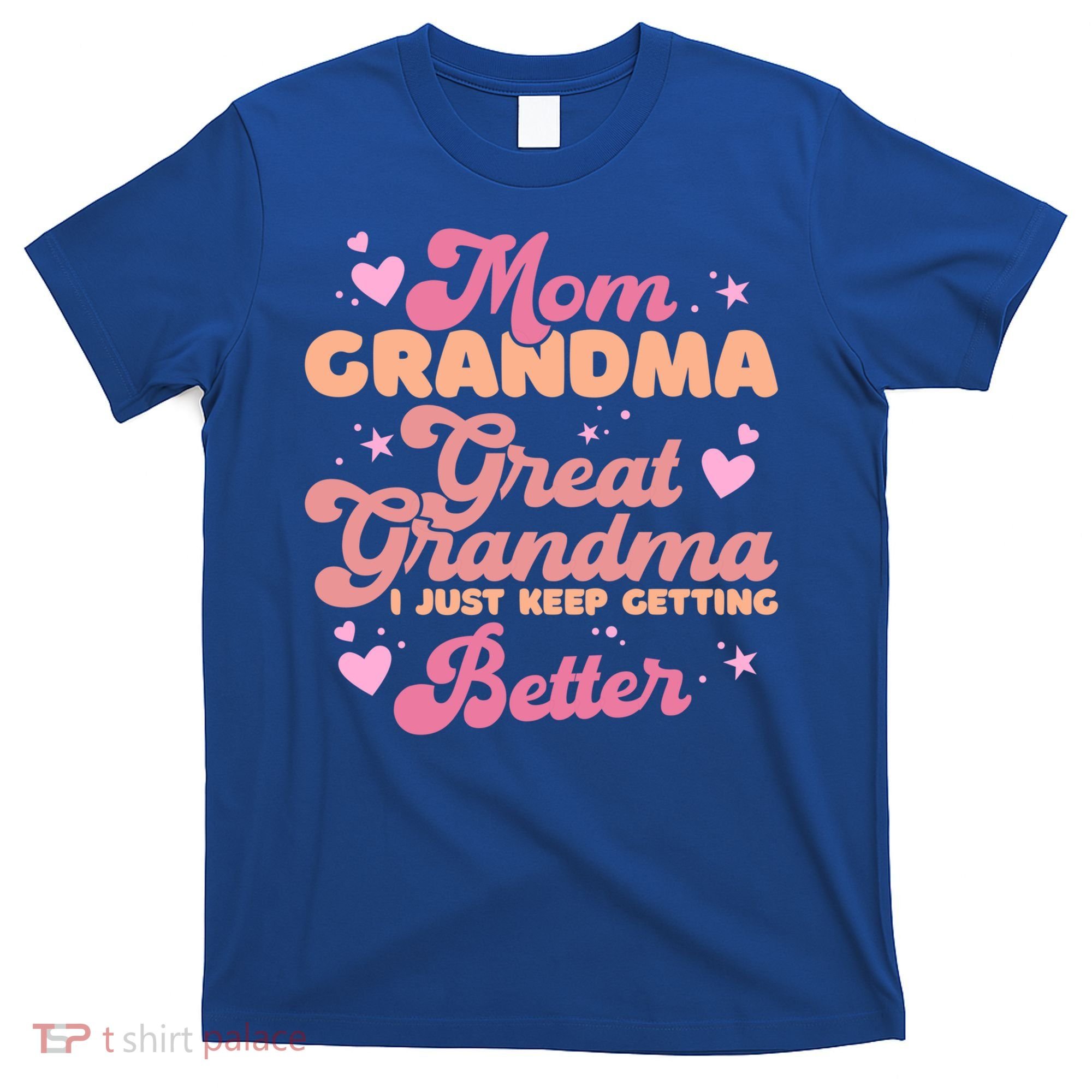 Mom Grandma Great Grandma I Just Keep Getting Better Gift T-Shirt