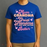 Mom Grandma Great Grandma I Just Keep Getting Better Gift T-Shirt thumb 3