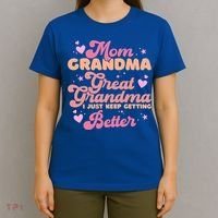 Mom Grandma Great Grandma I Just Keep Getting Better Gift T-Shirt thumb 4