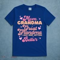 Mom Grandma Great Grandma I Just Keep Getting Better Gift T-Shirt thumb 5