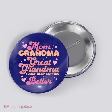 Mom Grandma Great Grandma I Just Keep Getting Better Gift Button