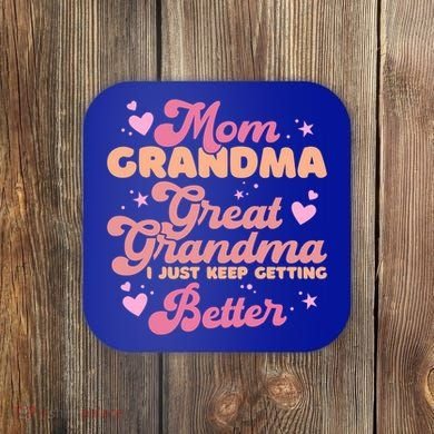 Mom Grandma Great Grandma I Just Keep Getting Better Gift Coaster