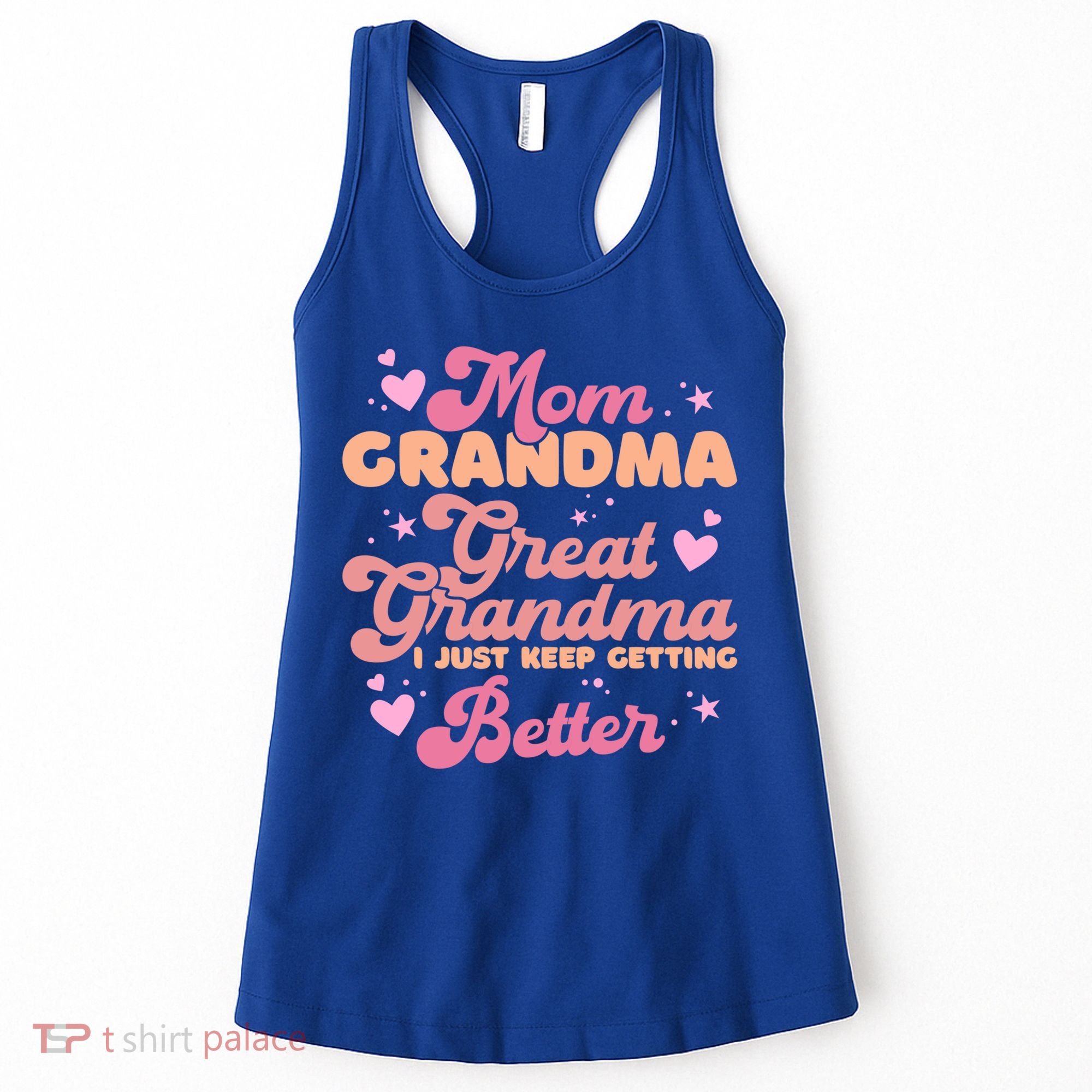 Mom Grandma Great Grandma I Just Keep Getting Better Gift Women's Tank Top