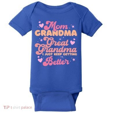 Mom Grandma Great Grandma I Just Keep Getting Better Gift Baby Bodysuit