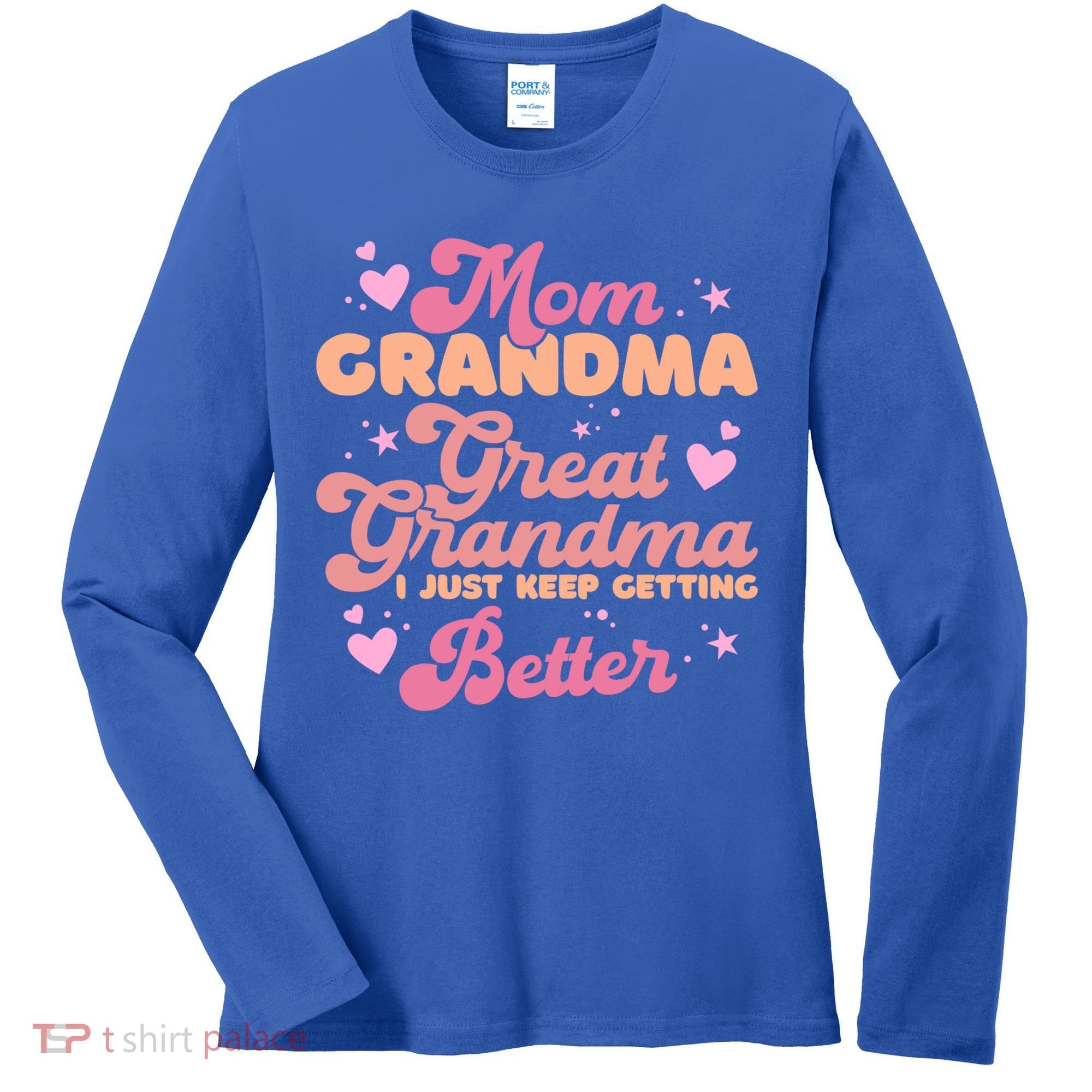 Mom Grandma Great Grandma I Just Keep Getting Better Gift Women's Long Sleeve Shirt
