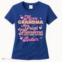 Mom Grandma Great Grandma I Just Keep Getting Better Gift Women's T-Shirt thumb 0