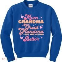 Mom Grandma Great Grandma I Just Keep Getting Better Gift Kids Sweatshirt thumb 0