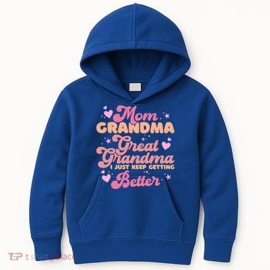 Mom Grandma Great Grandma I Just Keep Getting Better Gift Kids Hoodie