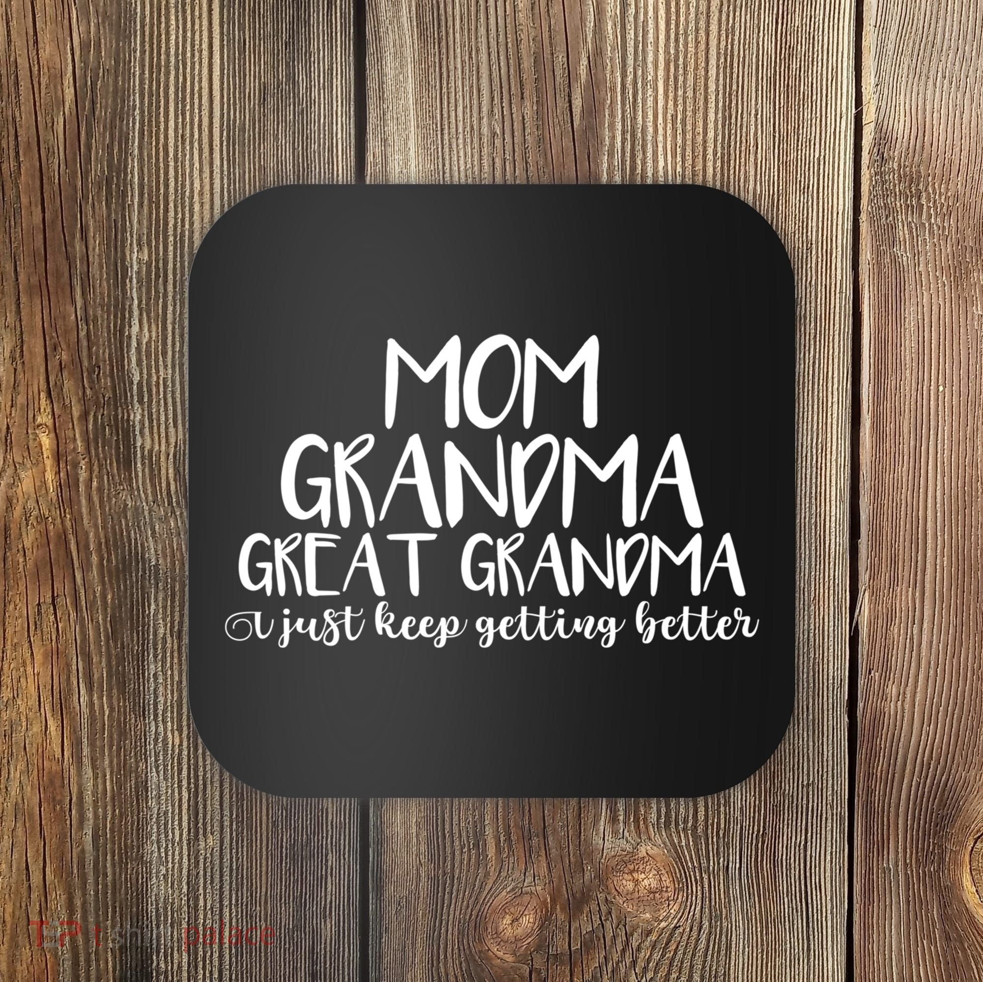 Mom Grandma Great Grandma I Just Keep Getting Better Cool Gift Coaster