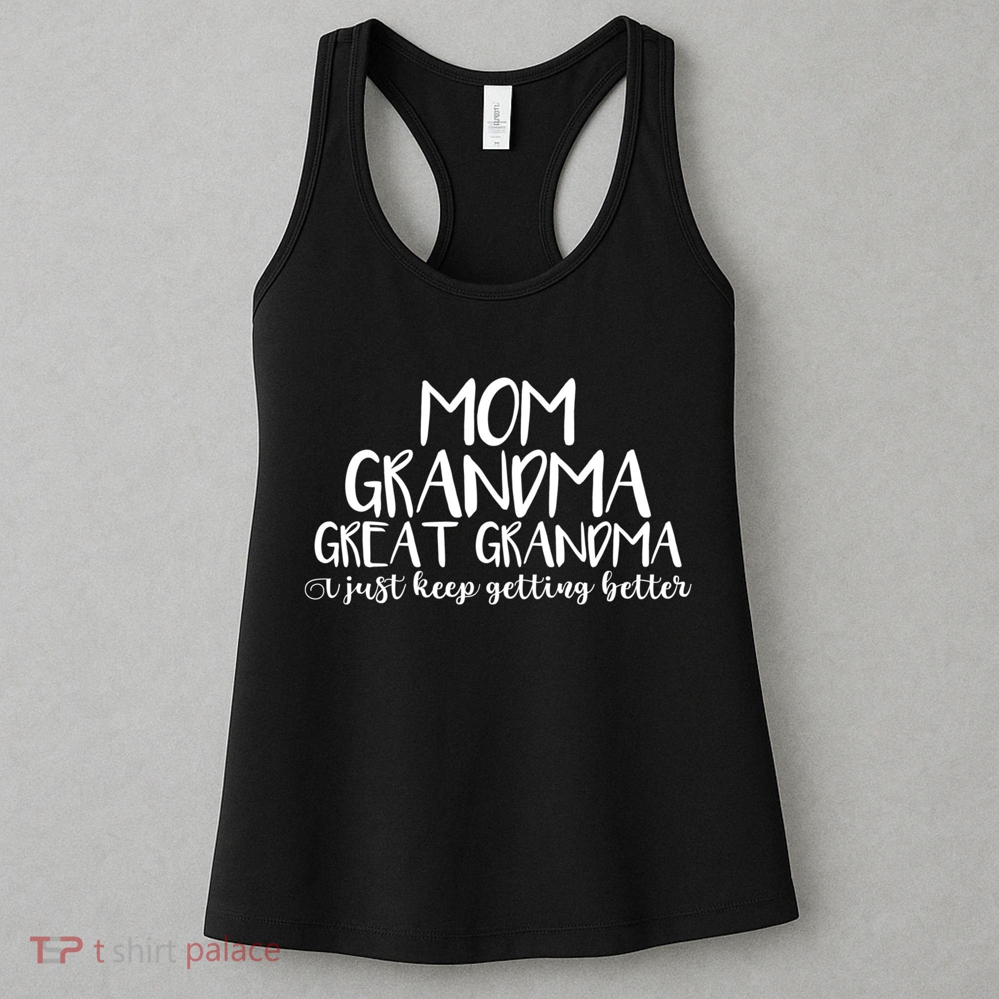 Mom Grandma Great Grandma I Just Keep Getting Better Cool Gift Women's Tank Top