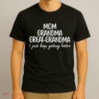 Mom Grandma Great Grandma I Keep Getting Better Mom Gifts T-Shirt thumb 3