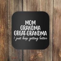 Mom Grandma Great Grandma I Keep Getting Better Mom Gifts Coaster thumb 0
