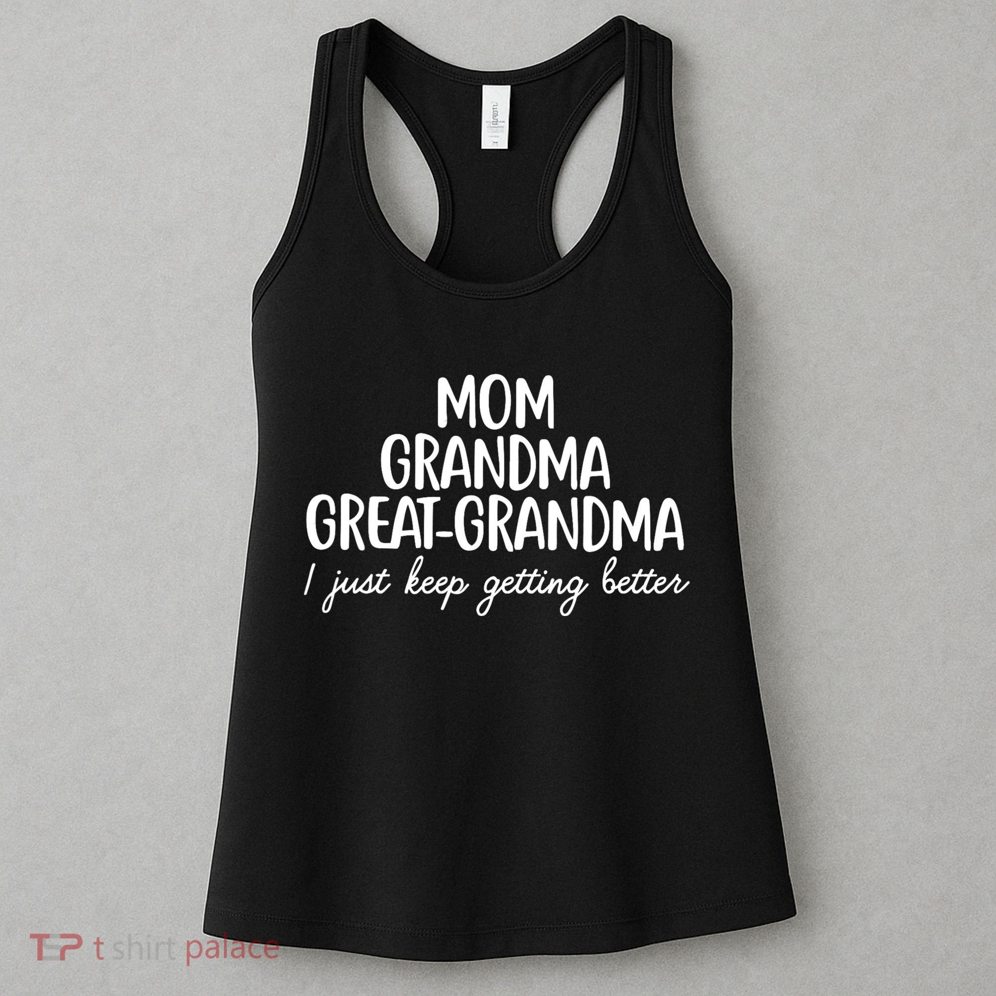 Mom Grandma Great Grandma I Keep Getting Better Mom Gifts Women's Tank Top