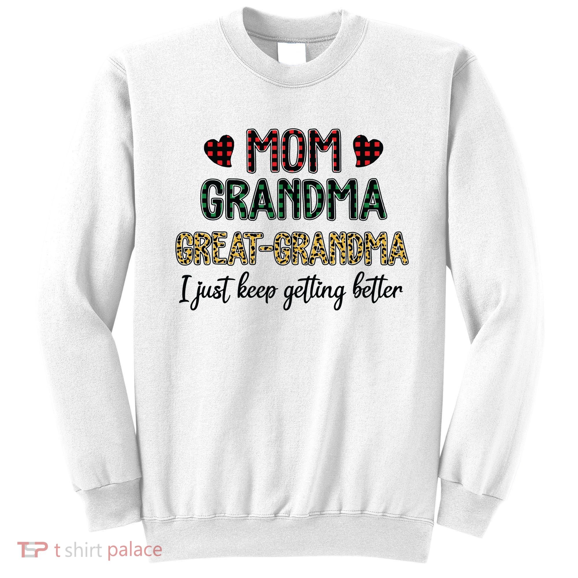 Mom Grandma Great Grandma I Just Keep Getting Better Leopard Sweatshirt