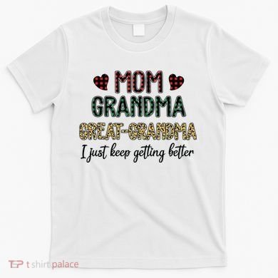 Mom Grandma Great Grandma I Just Keep Getting Better Leopard T-Shirt
