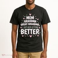 Mom Grandma Great Grandma, I Just Keep Getting Better Tall T-Shirt thumb 2