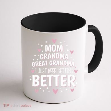Mom Grandma Great Grandma, I Just Keep Getting Better Coffee Mug back