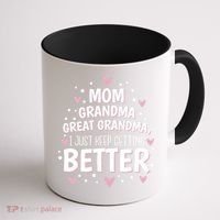 Mom Grandma Great Grandma, I Just Keep Getting Better Coffee Mug thumb 1