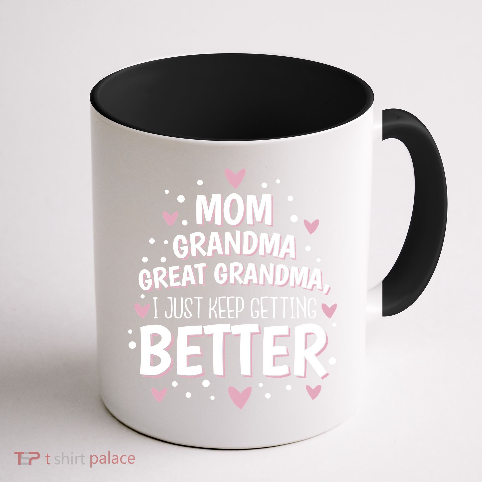 Mom Grandma Great Grandma, I Just Keep Getting Better Coffee Mug