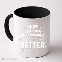 Mom Grandma Great Grandma, I Just Keep Getting Better Coffee Mug thumb 0