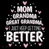 Mom Grandma Great Grandma, I Just Keep Getting Better Coffee Mug thumb 5