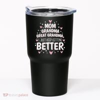 Mom Grandma Great Grandma, I Just Keep Getting Better Tumbler thumb 0