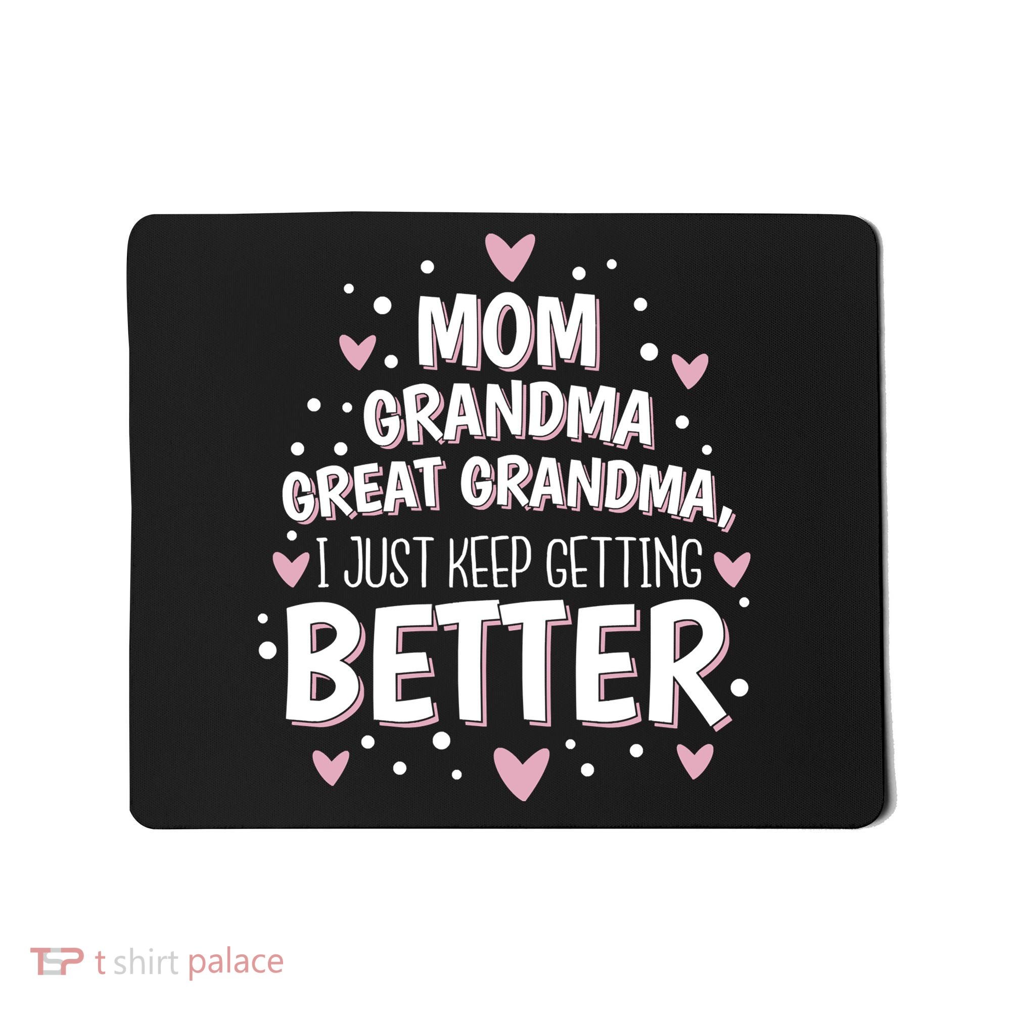 Mom Grandma Great Grandma, I Just Keep Getting Better Mousepad