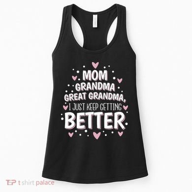 Mom Grandma Great Grandma, I Just Keep Getting Better Women's Tank Top