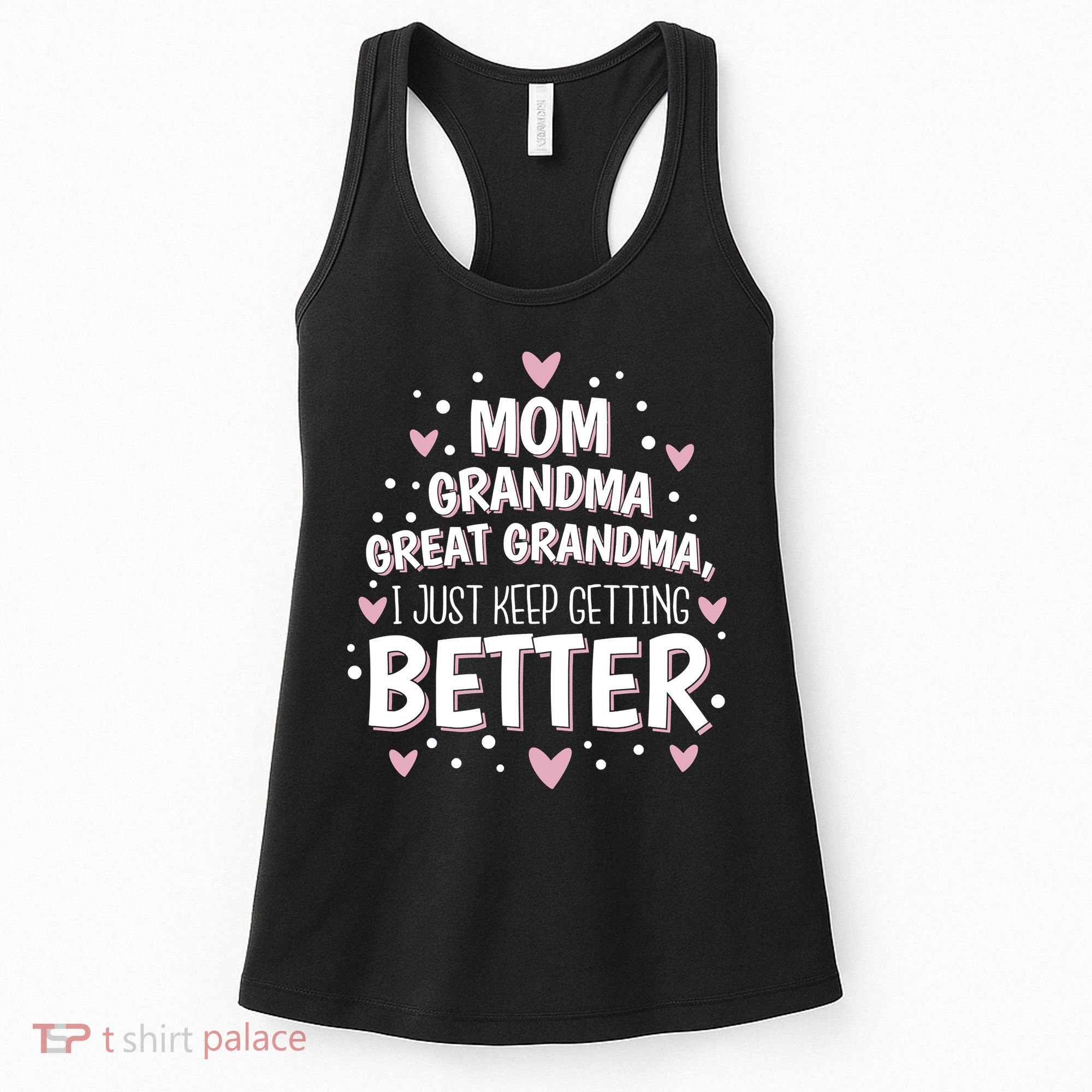 Mom Grandma Great Grandma, I Just Keep Getting Better Women's Tank Top