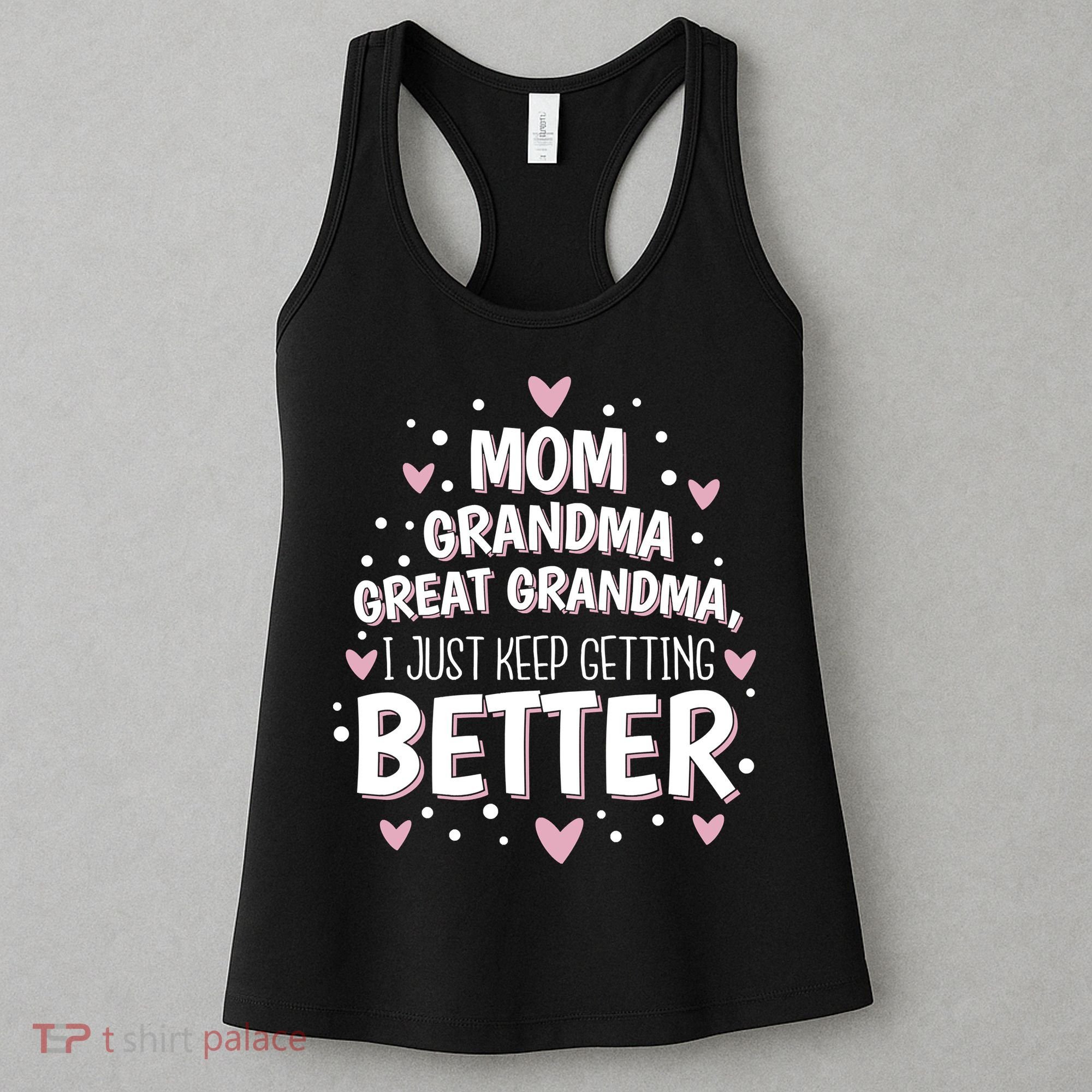 Mom Grandma Great Grandma, I Just Keep Getting Better Women's Tank Top