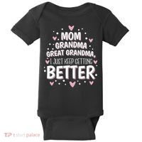 Mom Grandma Great Grandma, I Just Keep Getting Better Baby Bodysuit thumb 0