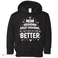 Mom Grandma Great Grandma, I Just Keep Getting Better Toddler Hoodie thumb 0