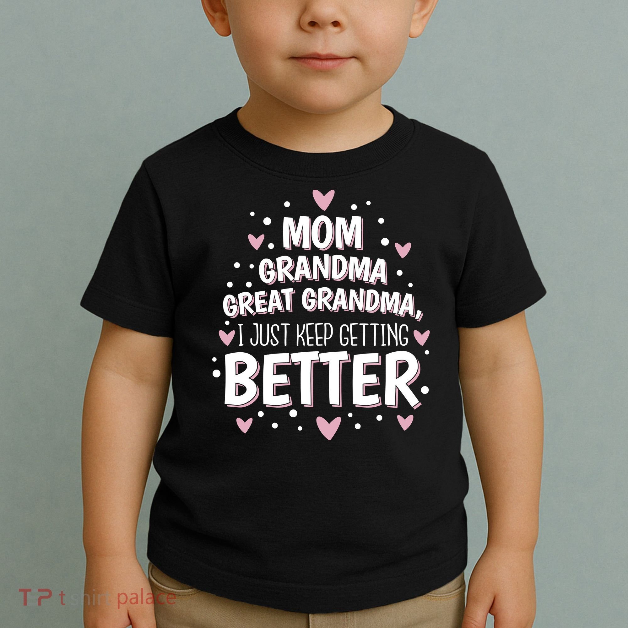 Mom Grandma Great Grandma, I Just Keep Getting Better Toddler T-Shirt