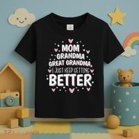 Mom Grandma Great Grandma, I Just Keep Getting Better Toddler T-Shirt thumb 3