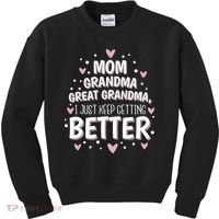 Mom Grandma Great Grandma, I Just Keep Getting Better Kids Sweatshirt thumb 0