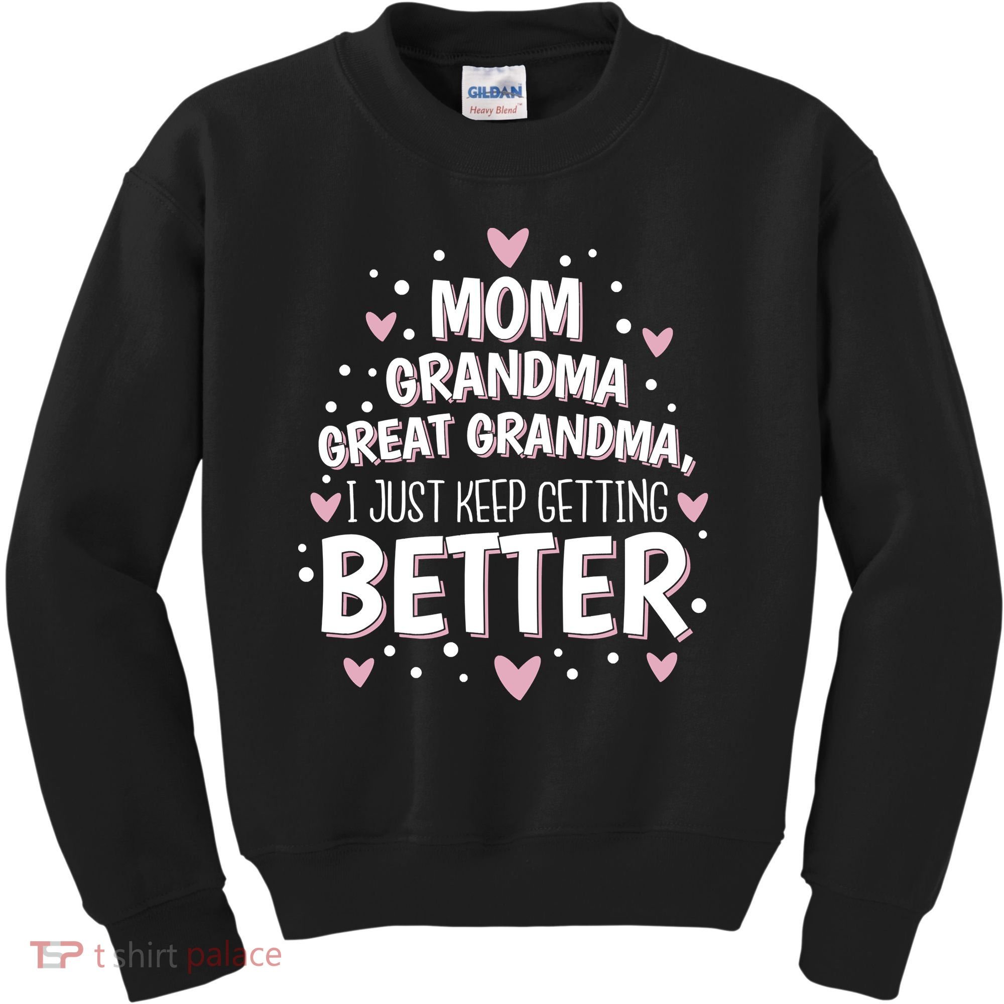 Mom Grandma Great Grandma, I Just Keep Getting Better Kids Sweatshirt