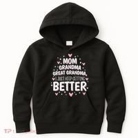 Mom Grandma Great Grandma, I Just Keep Getting Better Kids Hoodie thumb 0