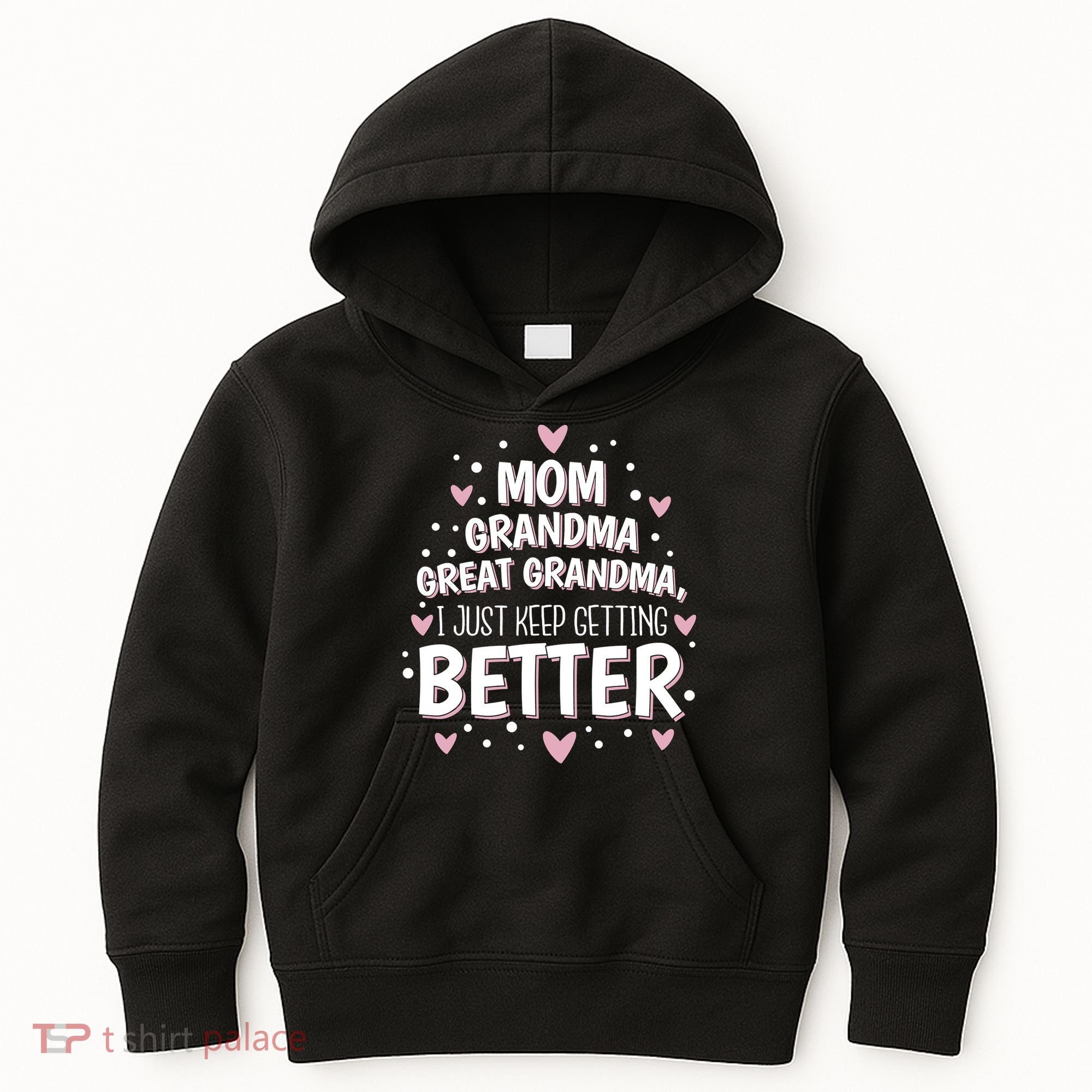 Mom Grandma Great Grandma, I Just Keep Getting Better Kids Hoodie