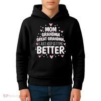 Mom Grandma Great Grandma, I Just Keep Getting Better Kids Hoodie thumb 4