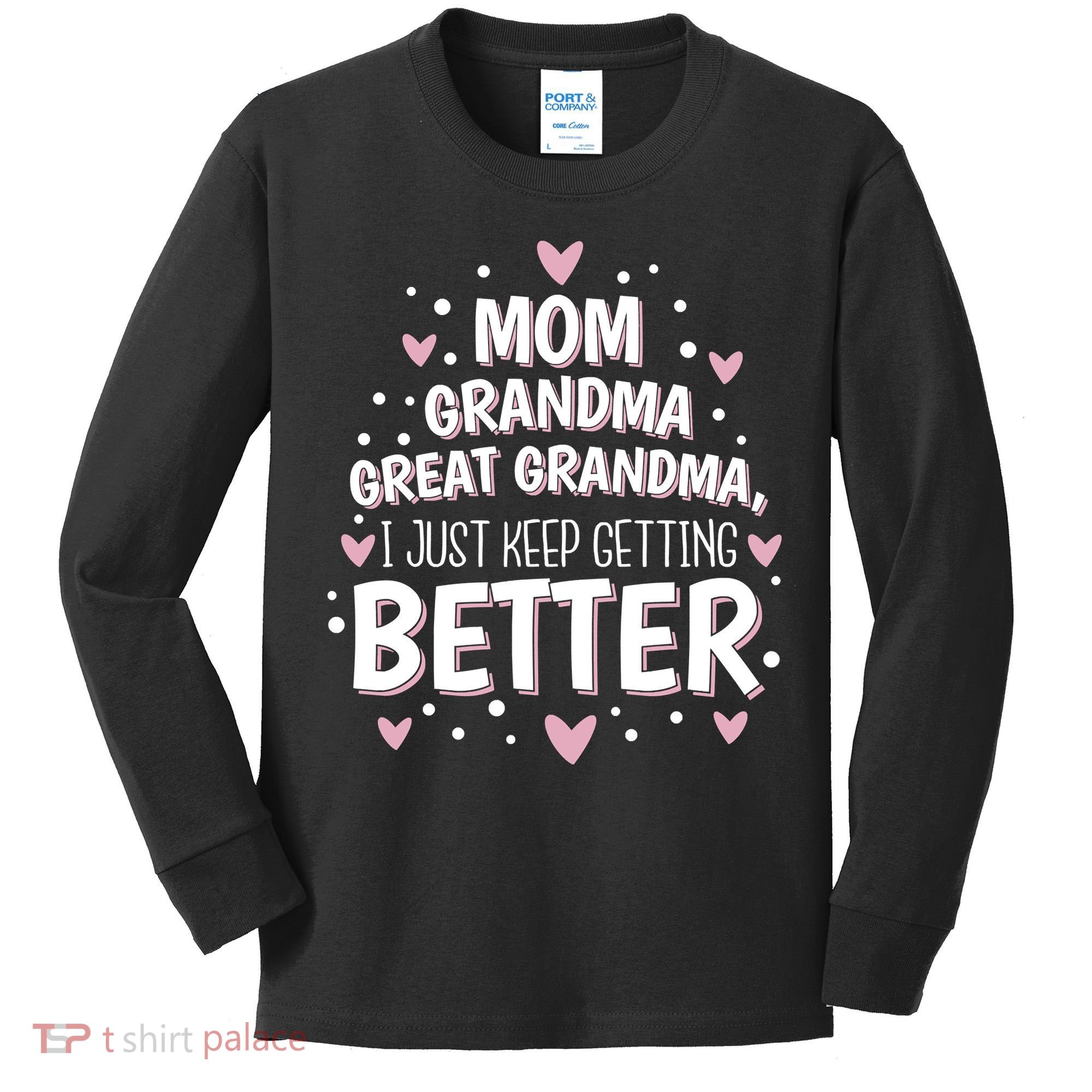 Mom Grandma Great Grandma, I Just Keep Getting Better Kids Long Sleeve Shirt