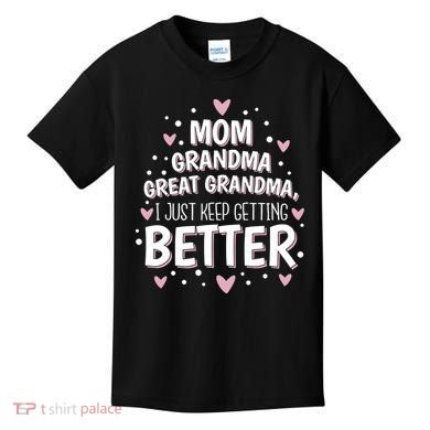 Mom Grandma Great Grandma, I Just Keep Getting Better Kids T-Shirt