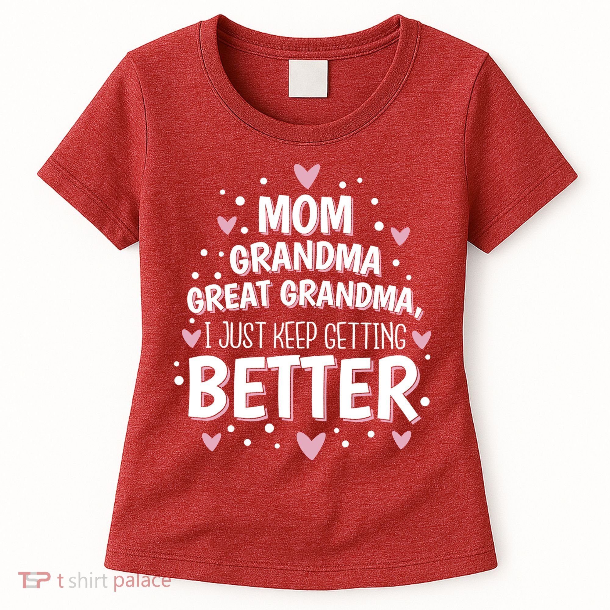 Mom Grandma Great Grandma, I Just Keep Getting Better Women's T-Shirt