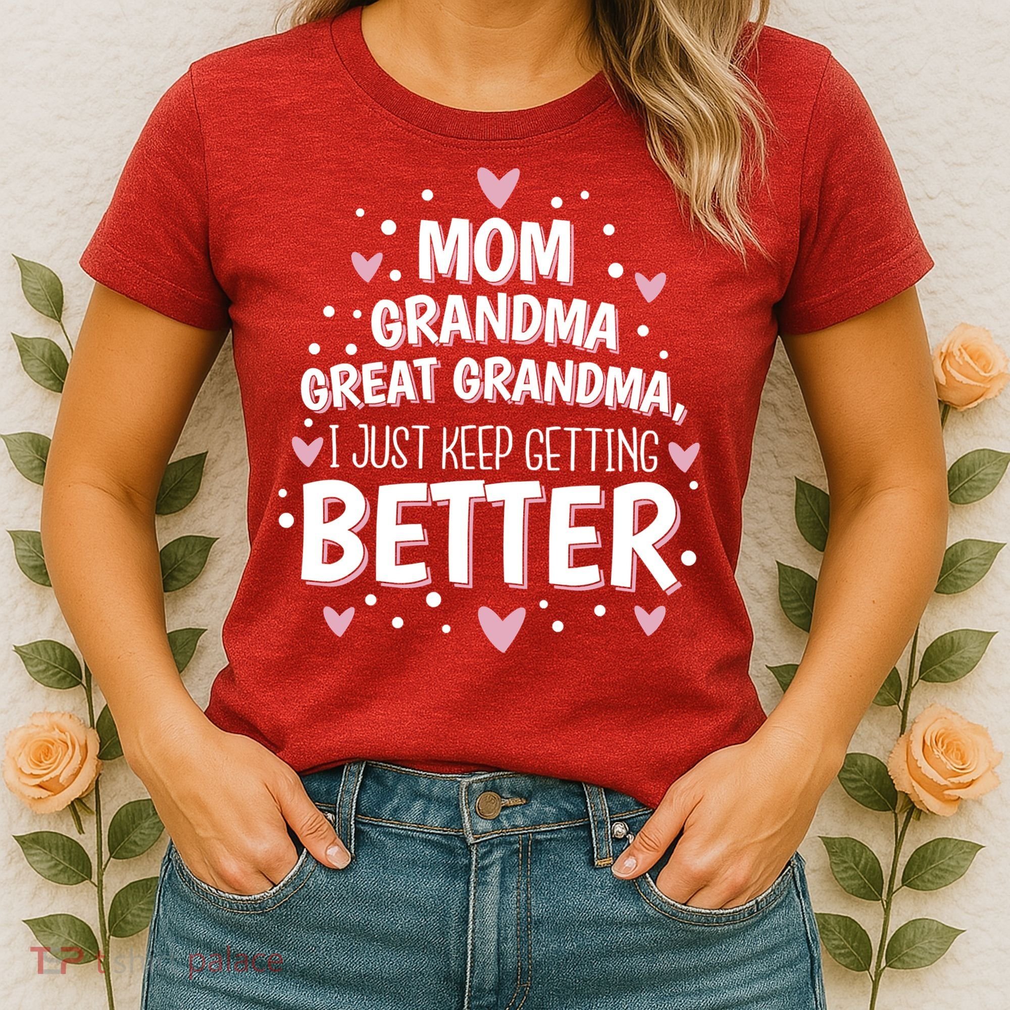 Mom Grandma Great Grandma, I Just Keep Getting Better Women's T-Shirt