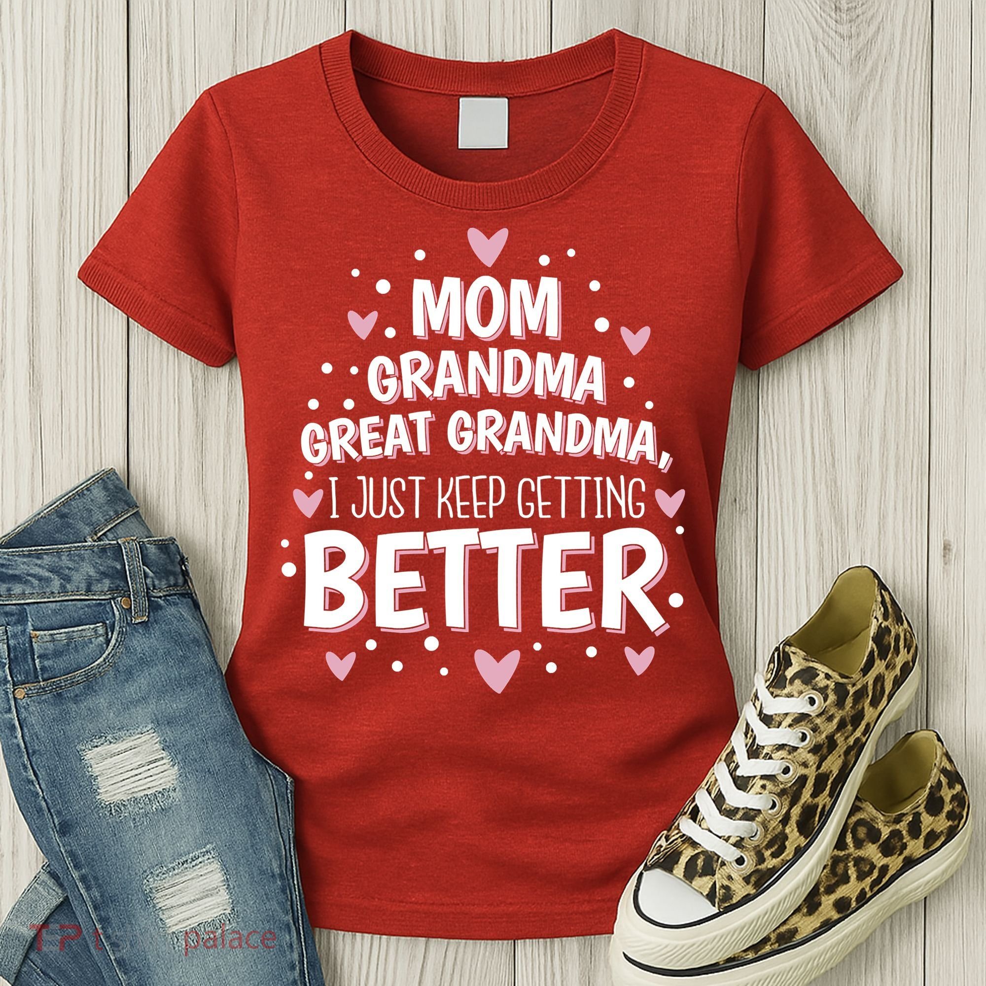 Mom Grandma Great Grandma, I Just Keep Getting Better Women's T-Shirt