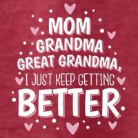 Mom Grandma Great Grandma, I Just Keep Getting Better Women's T-Shirt thumb 6