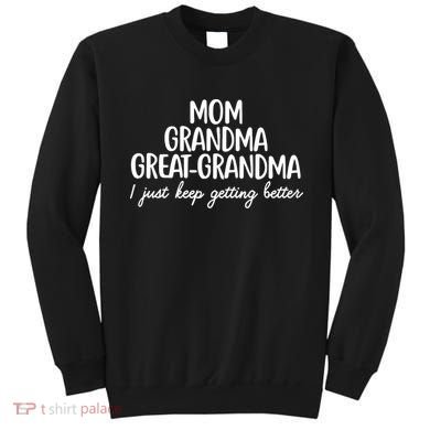 Mom Grandma Great Grandma I Keep Getting Better Mom Sweatshirt