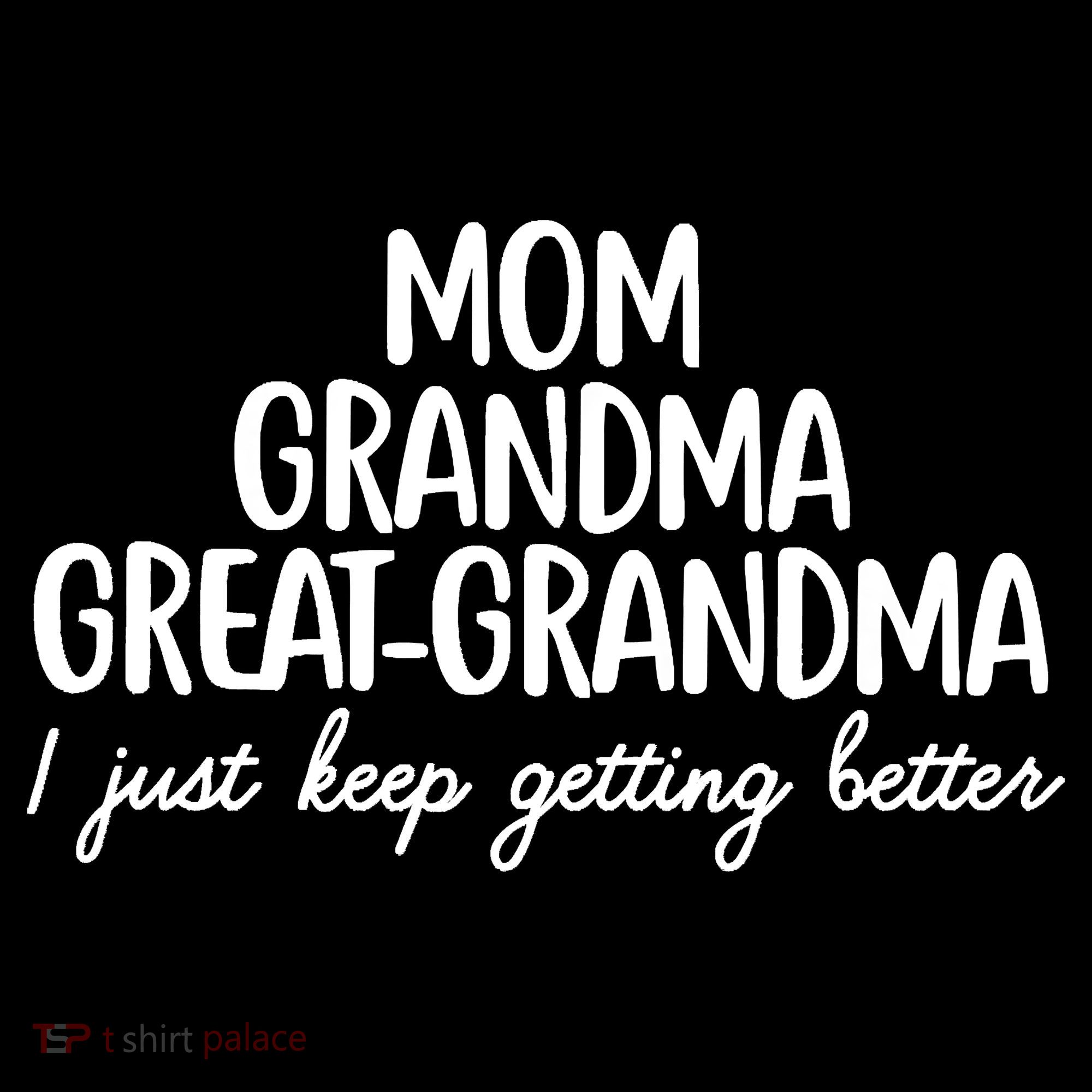 Mom Grandma Great Grandma I Keep Getting Better Mom Coffee Mug