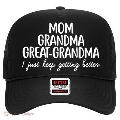 Mom Grandma Great Grandma I Keep Getting Better Mom Hat