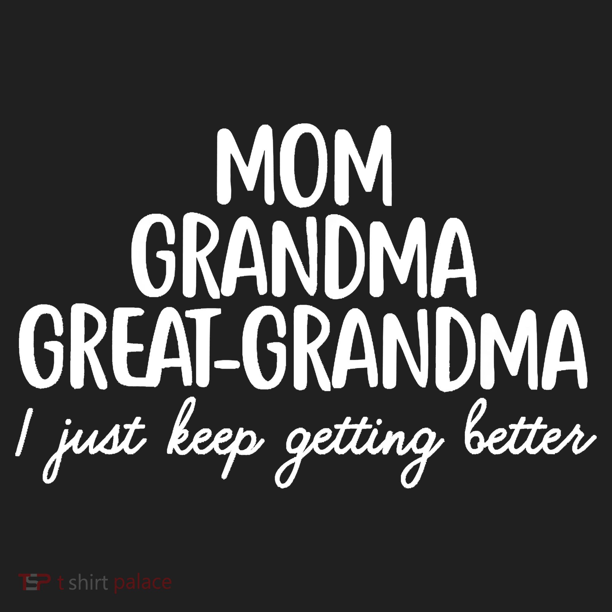 Mom Grandma Great Grandma I Keep Getting Better Mom Hat