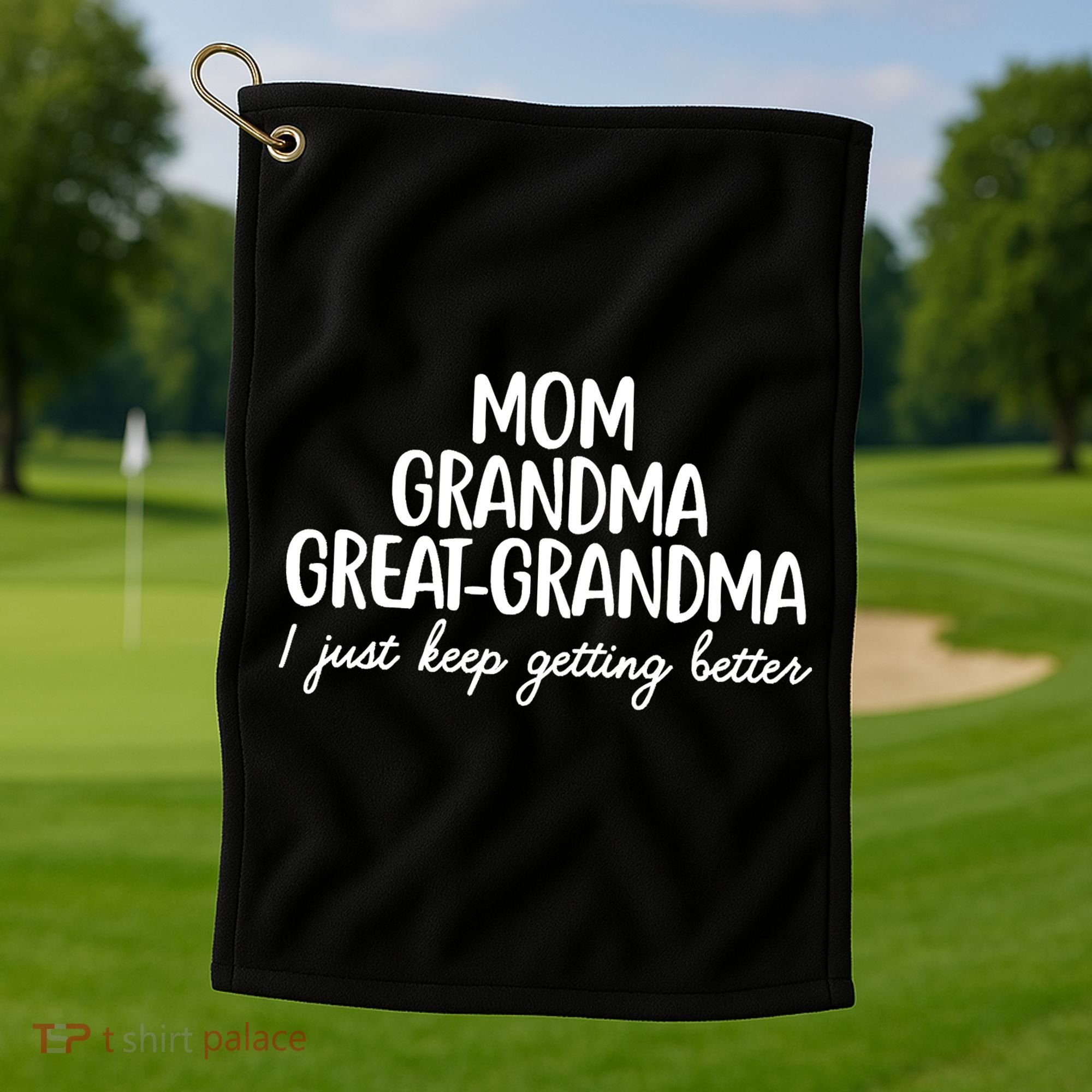 Mom Grandma Great Grandma I Keep Getting Better Mom Golf Towel